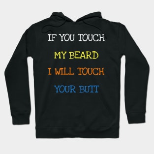 If You Touch My Beard I Will Touch Your Butt Funny Saying T-Shirt Hoodie